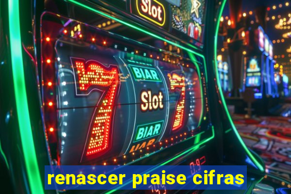 renascer praise cifras